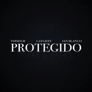 ThisIsCr, Laylizzy & Ian Blanco – Protegido