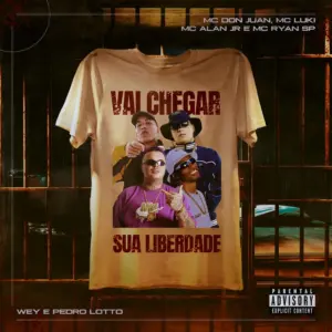 Mc Don Juan – Vai Chegar Sua Liberdade (feat. MC Ryan SP,Mc Alan JR,Pedro Lotto,WEY & Mc Luki)